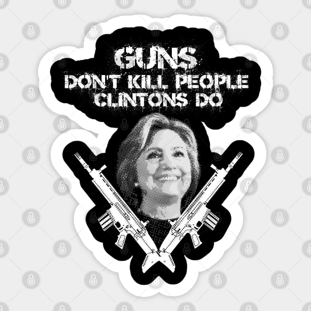 Guns Don't Kill People Clintons Do Sticker by ArtsyTshirts